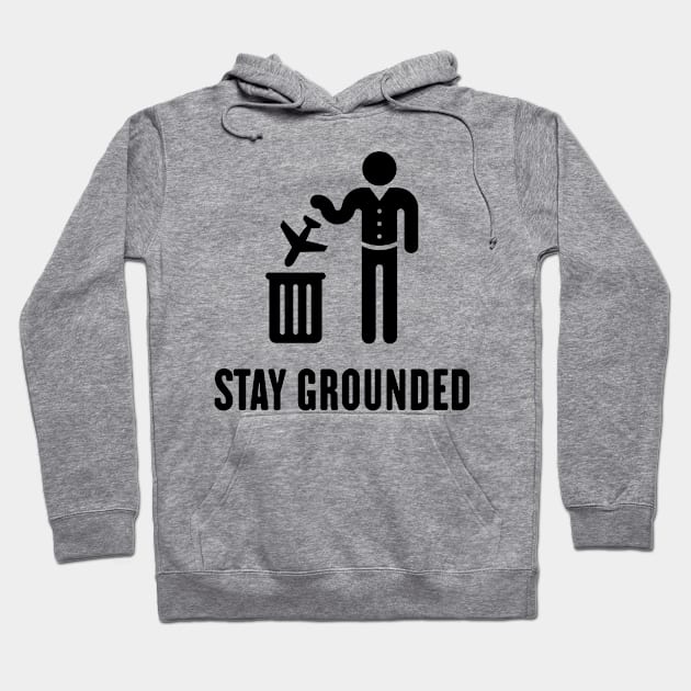 Stay Grounded - Avoid Flights / No Air Travel! (Black) Hoodie by MrFaulbaum